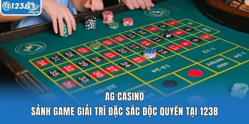 AG Casino – Sảnh Game Giải Trí Đặc Sắc Độc Quyền Tại 123b