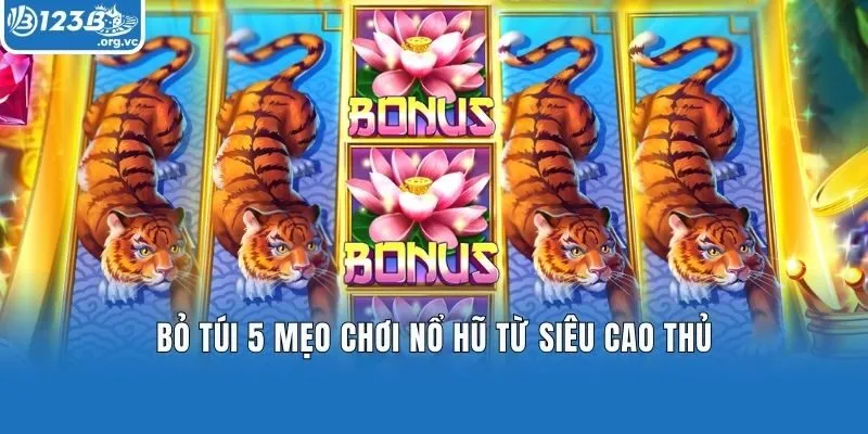 Bỏ túi 5 mẹo chơi nổ hũ từ siêu cao thủ