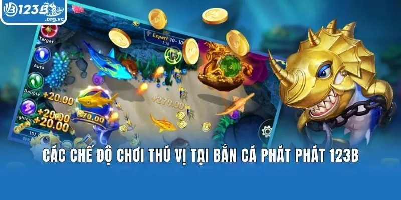 Các chế độ chơi thú vị tại bắn cá Phát Phát 123b