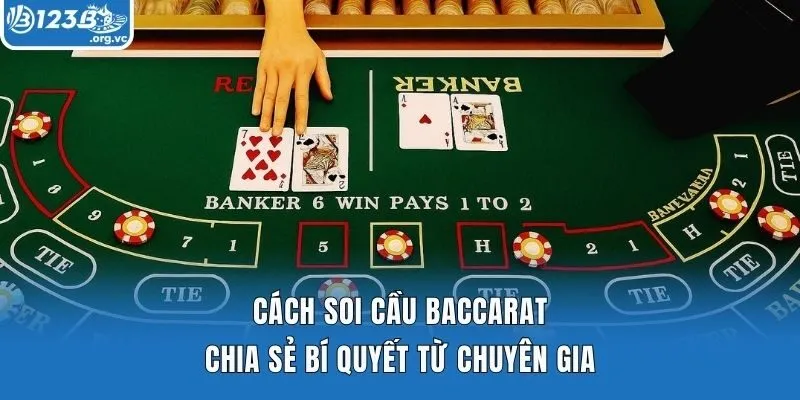 Cách Soi Cầu Baccarat - Chia Sẻ Bí Quyết Từ Chuyên Gia