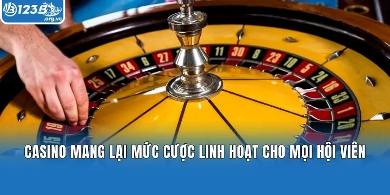 Casino mang lại mức cược linh hoạt cho mọi hội viên