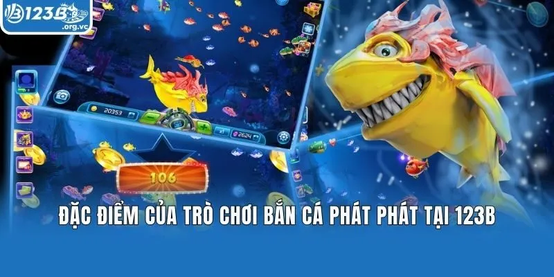 Đặc điểm của trò chơi bắn cá Phát Phát tại 123b