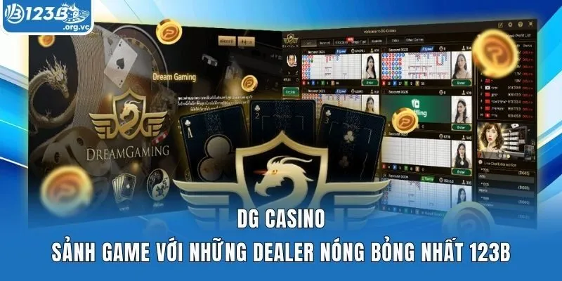DG Casino – Sảnh Game Với Những Dealer Nóng Bỏng Nhất 123b