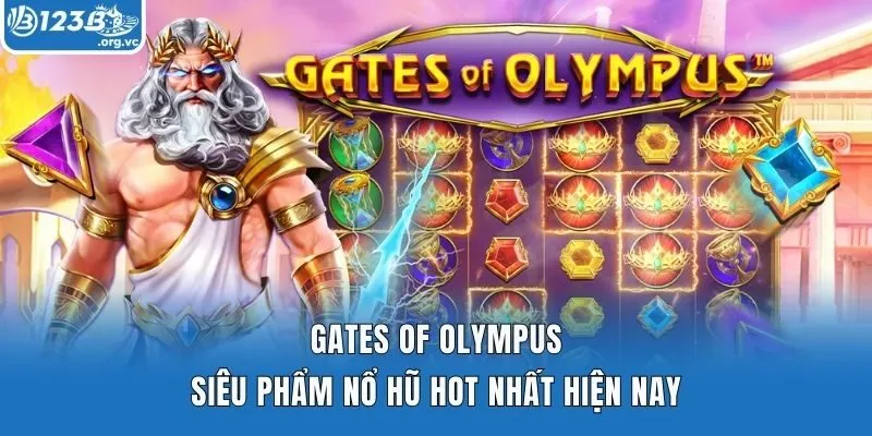 Gates of Olympus - Siêu phẩm nổ hũ hot nhất hiện nay