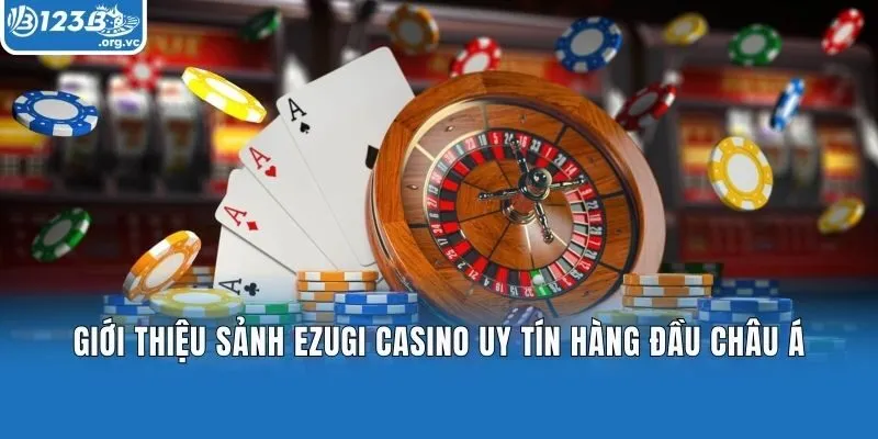 Giới thiệu sảnh Ezugi Casino uy tín hàng đầu Châu Á