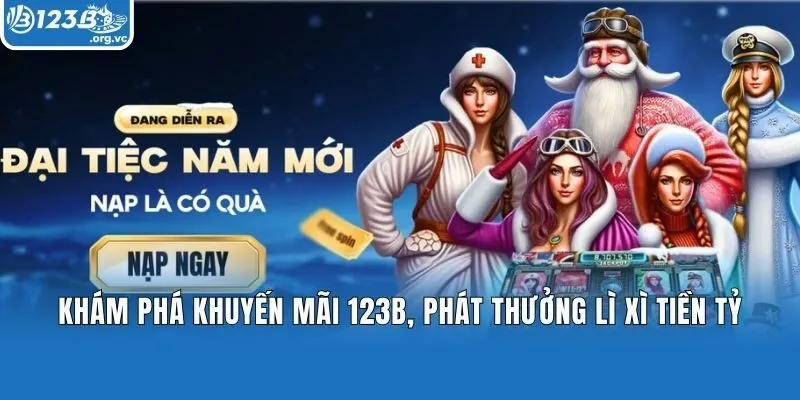 Khám phá khuyến mãi 123b, phát thưởng lì xì tiền tỷ