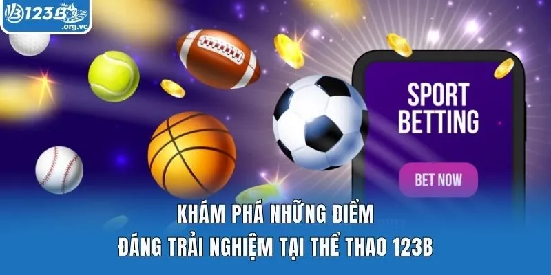 Khám phá những điểm đáng trải nghiệm tại thể thao 123b