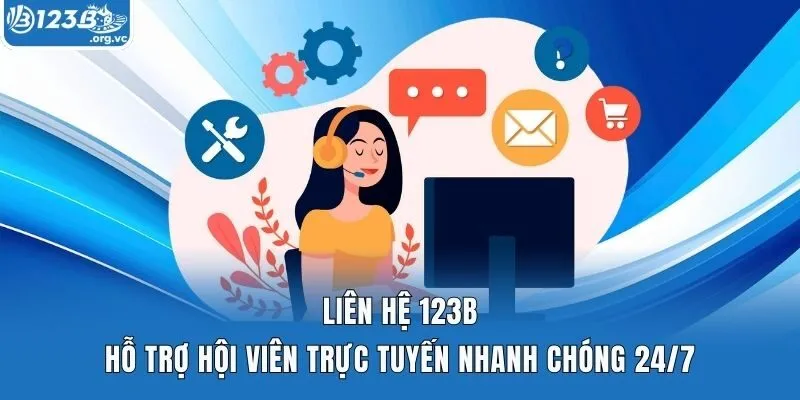 Liên Hệ 123b - Hỗ Trợ Hội Viên Trực Tuyến Nhanh Chóng 24/7