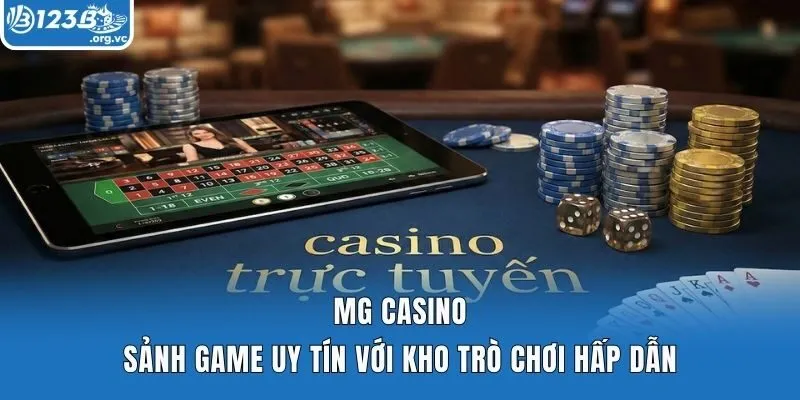 MG Casino – Sảnh Game Uy Tín Với Kho Trò Chơi Hấp Dẫn