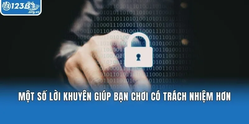 Một số lời khuyên giúp bạn chơi có trách nhiệm hơn