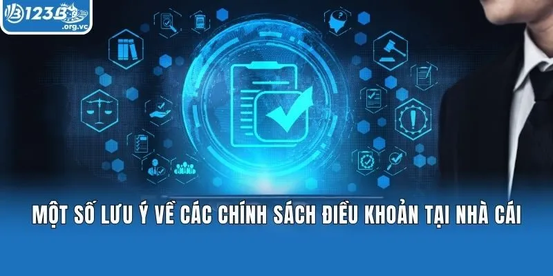 Một số lưu về các chính sách điều khoản tại nhà cái