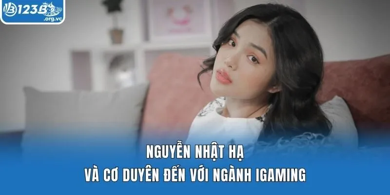 Nguyễn Nhật Hạ và cơ duyên đến với ngành iGaming