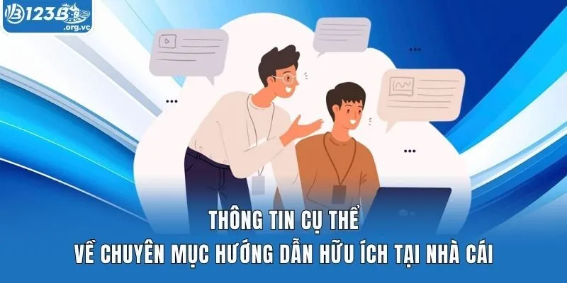 Thông tin cụ thể về chuyên mục hướng dẫn hữu ích tại nhà cái