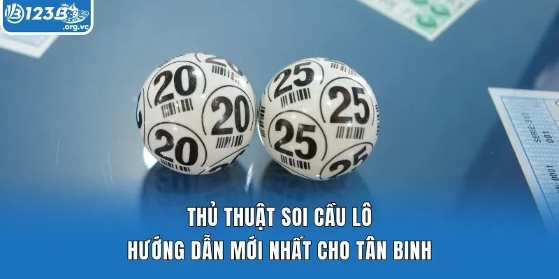Thủ Thuật Soi Cầu Lô - Hướng Dẫn Mới Nhất Cho Tân Binh